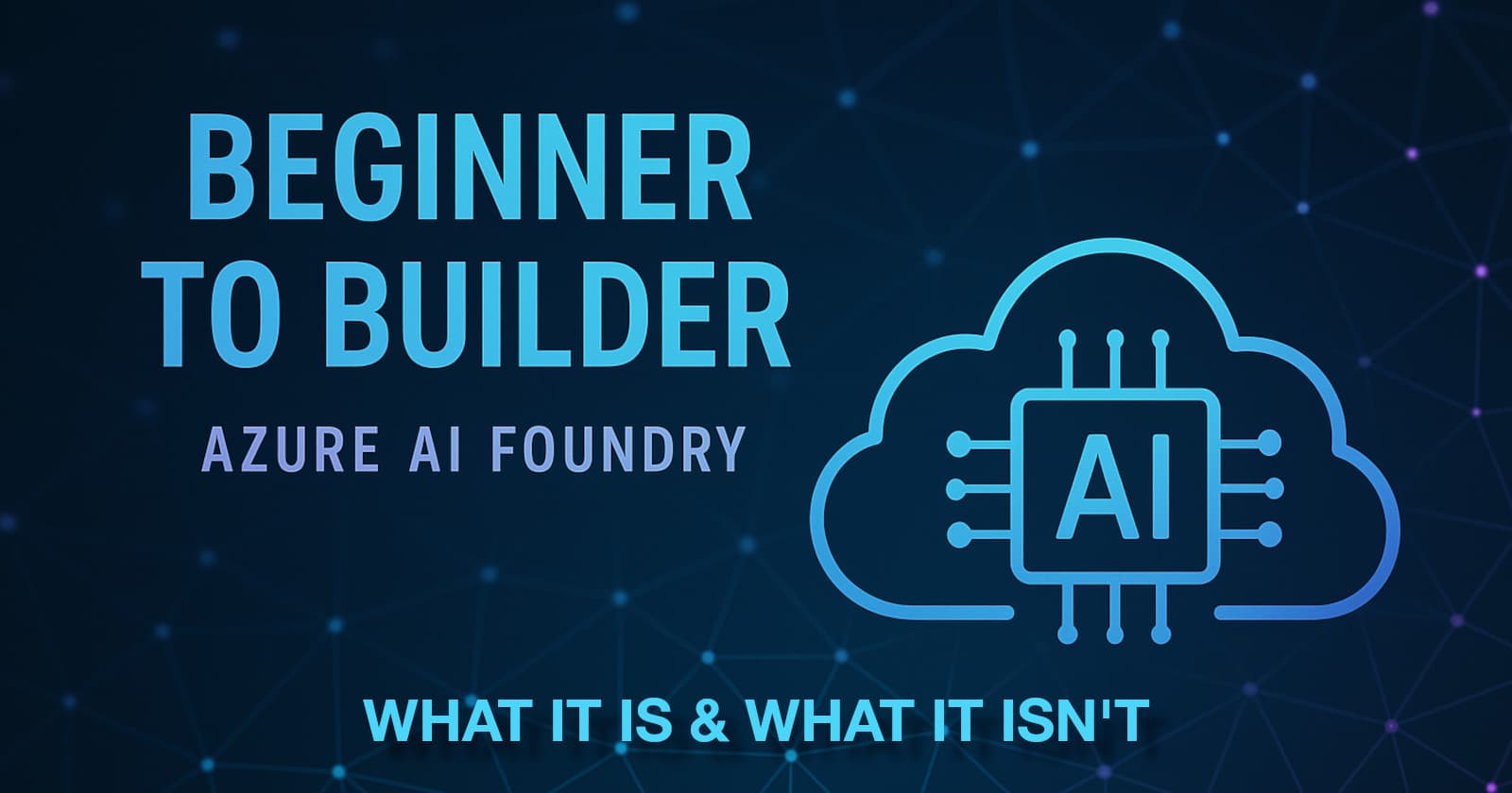 Azure AI Foundry: What It Is & What It Isn't