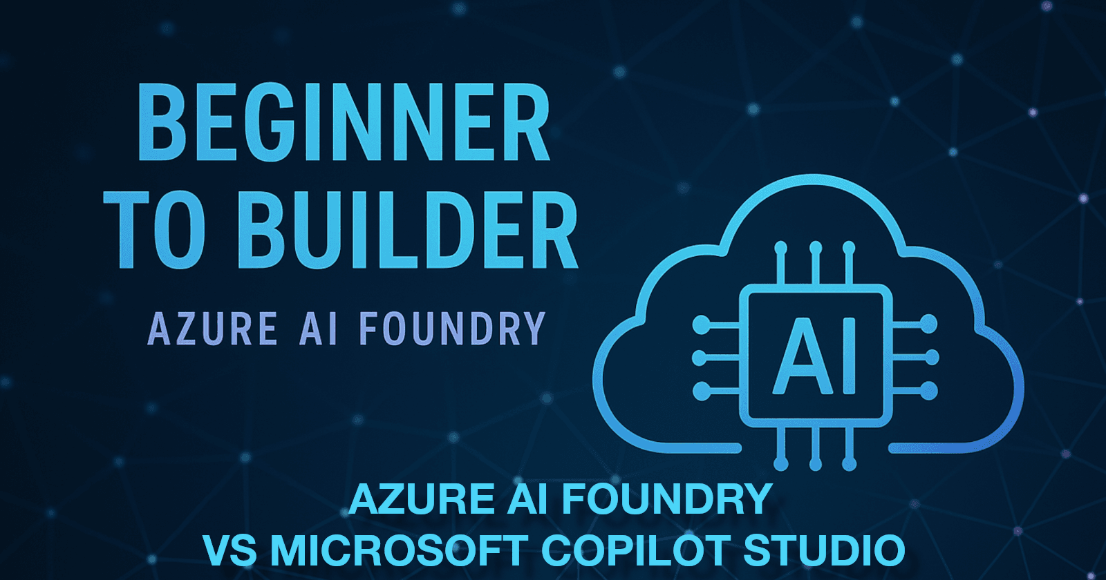 Azure AI Foundry vs Microsoft Copilot Studio